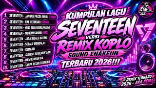 Download lagu KUMPULAN LAGU SEVENTEEN VERSI REMIX KOPLO SOUND ENAKEUN TERBARU 2026‼️ FULL BASS•DJ SANTAI NAGIH 🎧 mp3