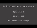 O Artista E A Sua Arte Ep 2 Ft Dr Francisco Colaço