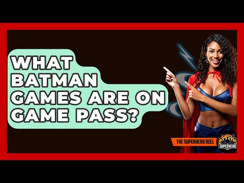 What Batman Games Are On Game Pass? - The Superhero Reel