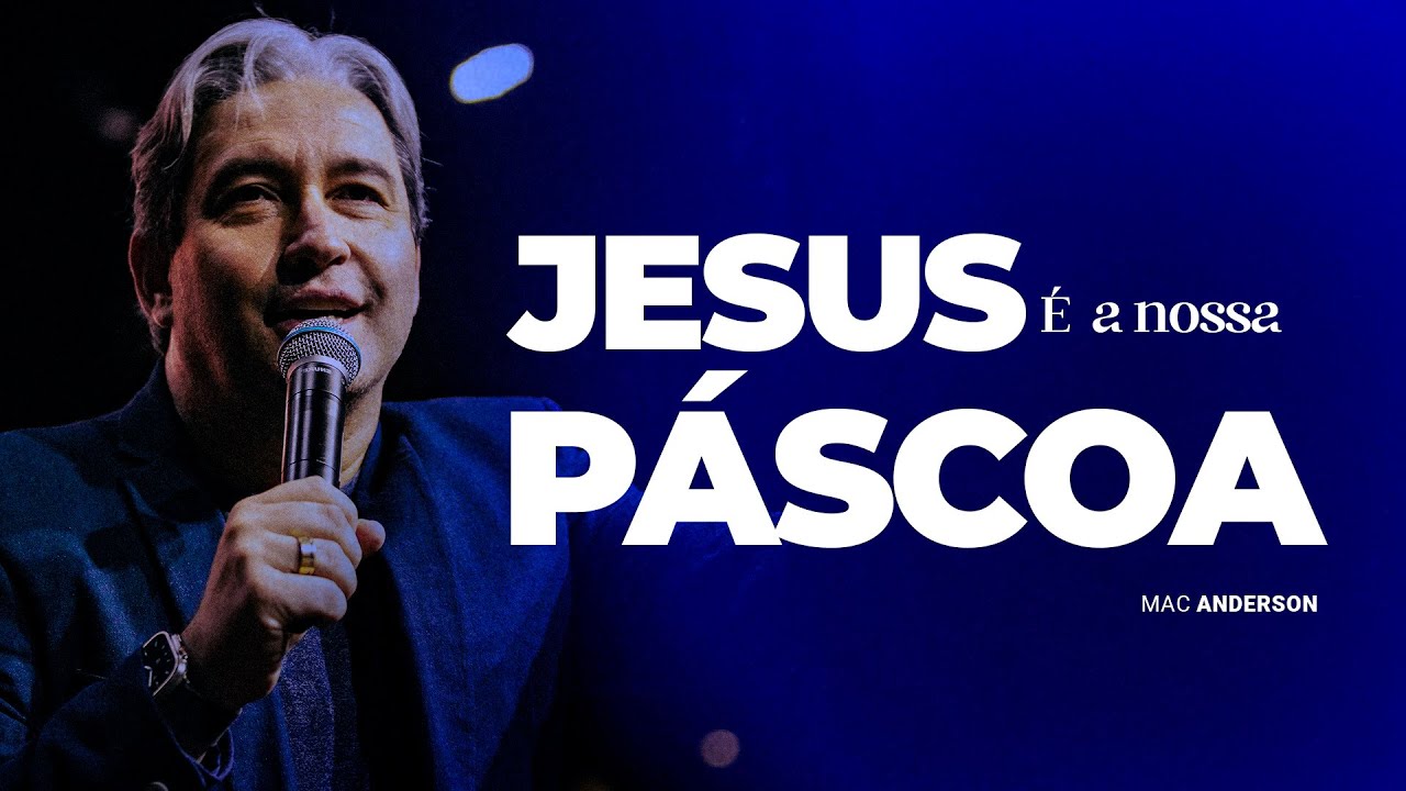 JESUS É A NOSSA PÁSCOA - PR. MAC ANDERSON
