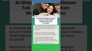 Al Ghazali Bongkar Alasan Tak Mau Perlihatkan Wajah Baby Soso ke Publik