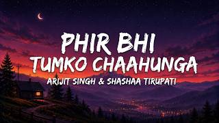 Phir Bhi Tumko Chaahunga - Arijit Singh &amp; Shashaa Tirupati (Lyrics) | Half Girlfriend | Lyricify