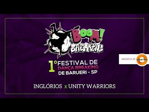 BOOM BREAKING - Inglórios x Unity Warriors (FINAL) - Barueri-SP. 02/06/18