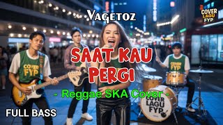 Download lagu Vagetoz - Saat Kau Pergi (Reggae Cover) || Full Bass mp3