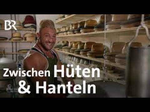 Hüte und Hanteln: Hut-Macher-Familie Braun aus Teisendorf | Schwaben & Altbayern | BR