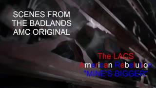 THE LACS-MINE&#39;S BIGGER - FEAT SCENES FROM AMC ORIGINAL THE BADLANDS