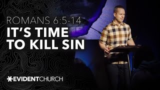 Romans 6:5-14 | It’s Time to Kill Sin