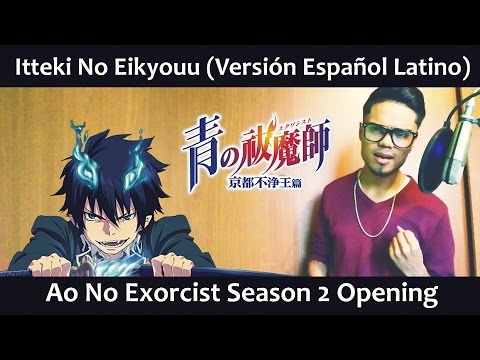 Itteki No Eikyouu (Versión Español Latino) Ao No Exorcist 2nd Season OP