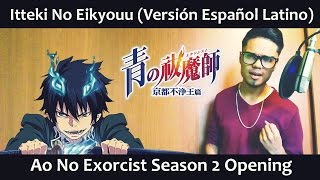 Itteki No Eikyouu (Versión Español Latino) Ao No Exorcist 2nd Season OP