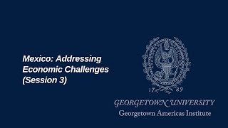 Mexico: Addressing Economic Challenges (Session 3)