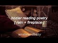 hozier reading poetry: postscript by seamus heaney [ rain + fireplace ]