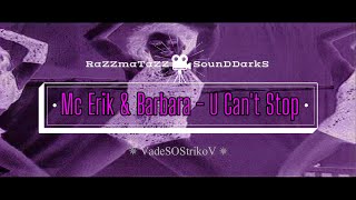 Mc Erik &amp; Barbara - U Can't Stop ✫ 𝐑◦𝐒◦𝐃™