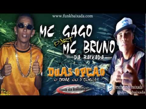 MC GAGO part MC BRUNO DA BAIXADA   DUAS OPÇÃO  BXD PROD