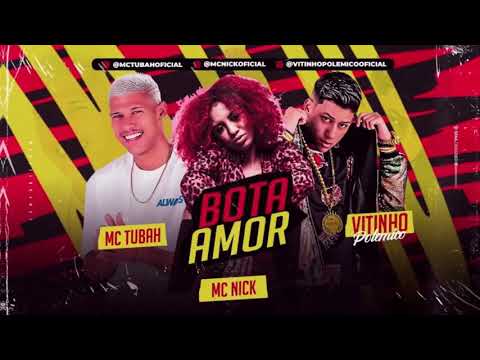Bota amor •Mc tubah •Vitinho polêmico •Mc nick