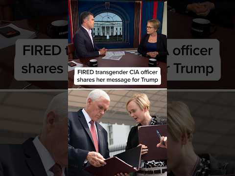 FIRED transgender CIA officer shares her message for Trump