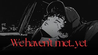 Russ - We Just Haven&#39;t Met Yet (Lyric Video)