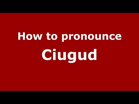 How to pronounce Ciugud (Romanian/Romania)  - PronounceNames.com