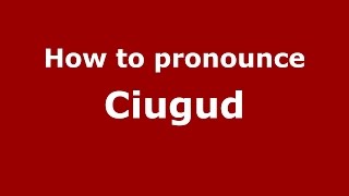 How to pronounce Ciugud