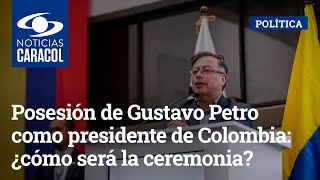 Posesión de Gustavo Petro como presidente de Colombia: ¿cómo será la ceremonia?