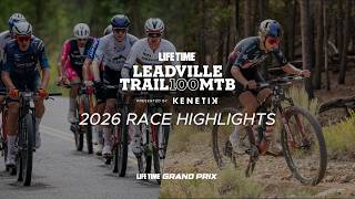 2026 Life Time Leadville Trail 100 MTB presented by Kenetik Broadcast Highlights