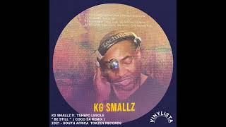 Download lagu KG SMALLZ ft. TSHEPO LESOLE ' BE STILL ' ( COCO SA REMIX )  2021 - SOUTH AFRICA TOKZEN RECORDS mp3