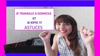 TRAVAIL Ã DOMICILE... Astuces pour y Arriver