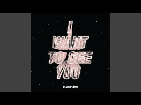I Want To See You