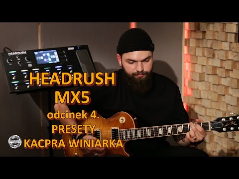 HEADRUSH MX5 - odcinek 4 - presety KACPRA WINIARKA w GUITAR STORIES