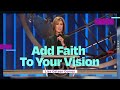Add Faith To Your Vision | Lisa Osteen Comes