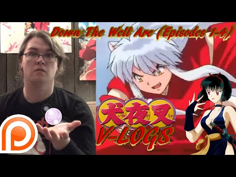 InuYasha VLogs - DOWN THE WELL ARC (Episodes 1-4)