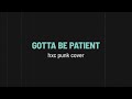Gotta be patient (Stay Homas) - HxC Punk Cover