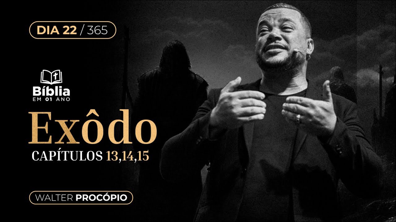 Dia 22/365: Êxodo 13, 14 e 15 - Bíblia em 1 Ano | Walter Procópio