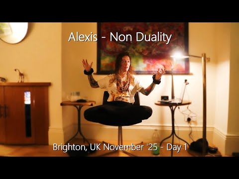 Alexis - Non Duality - Brighton, November, Day 1 - 14/11/25