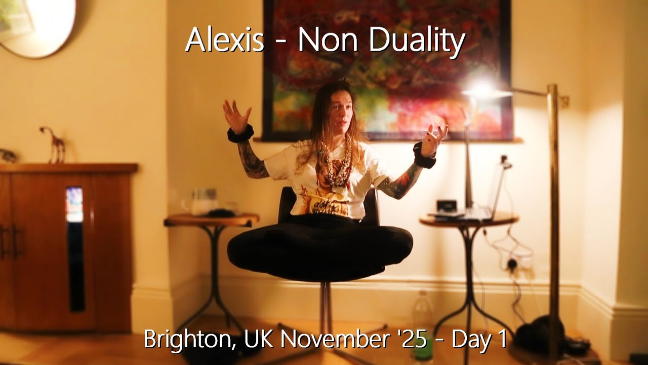 Alexis - Non Duality - Brighton, November, Day 1 - 14/11/25