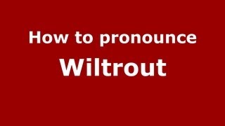 How to pronounce Wiltrout