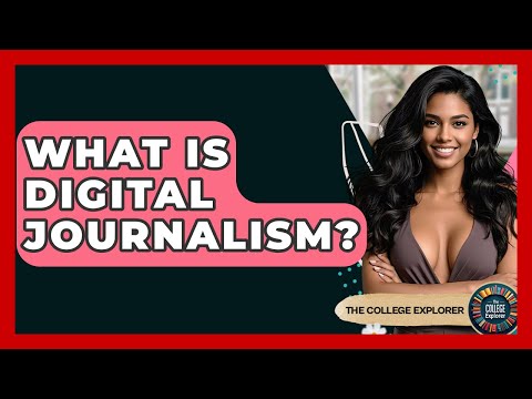 What Is Digital Journalism? - The College Explorer