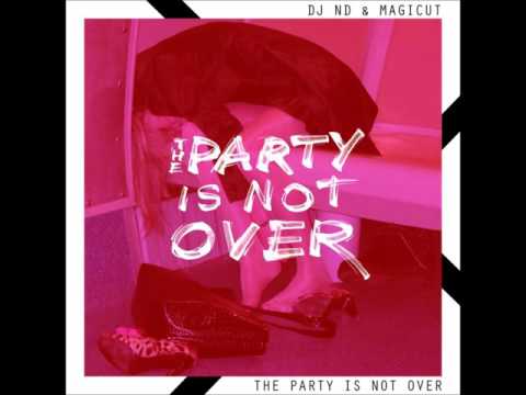 DJ ND & Magicut : The Party Is Not Over