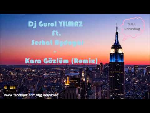 Dj Gurol YILMAZ Ft. Serhat Aydogar - Kara Gözlüm (Remix)