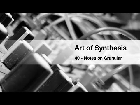 Art of Synthesis 40 - Notes on Granular
