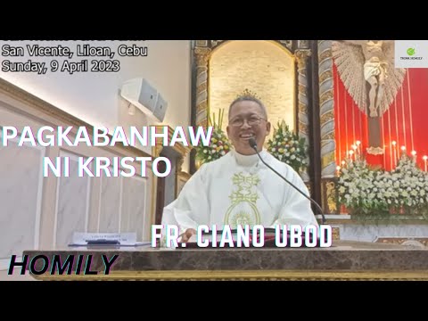 Fr. Ciano Ubod Homily - Unsaon Nato Pag Saksi ang Pagkabanhaw ni Kristo?
