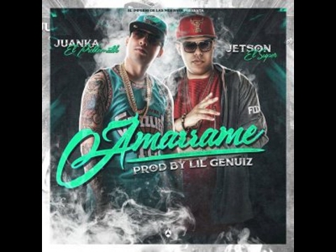 Juanka El Problematik Ft. Jetson El Super - Amarrame