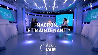Macron...et maintenant ? #cdanslair 21.06.2022