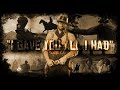 I Gave You All I Had 4K Arthur Morgan Edit