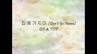 GD &amp; TOP - 집에 가지마 (Don&#39;t Go Home) [Han &amp; Eng]