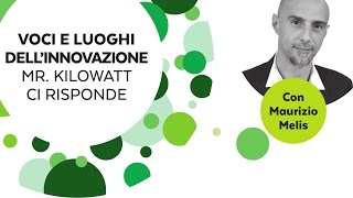 VOCE E LUOGHI DELL’INNOVAZIONE. MR. KILOWATT CI RISPONDE (Integrale)