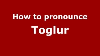 How to pronounce Toglur
