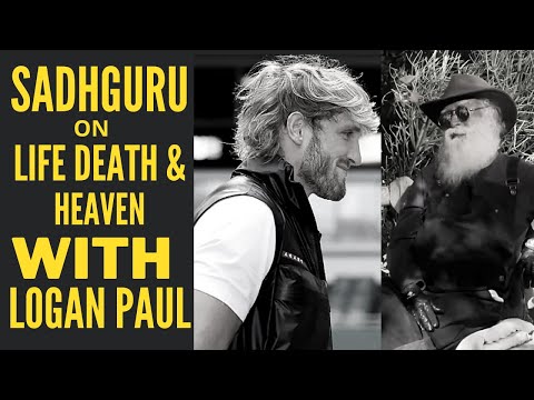 SADHGURU EXPLAINS LIFE DEATH AND HEAVEN IN CONVERSATION WITH LOGAN PAUL #sadhguru #LoganPaul