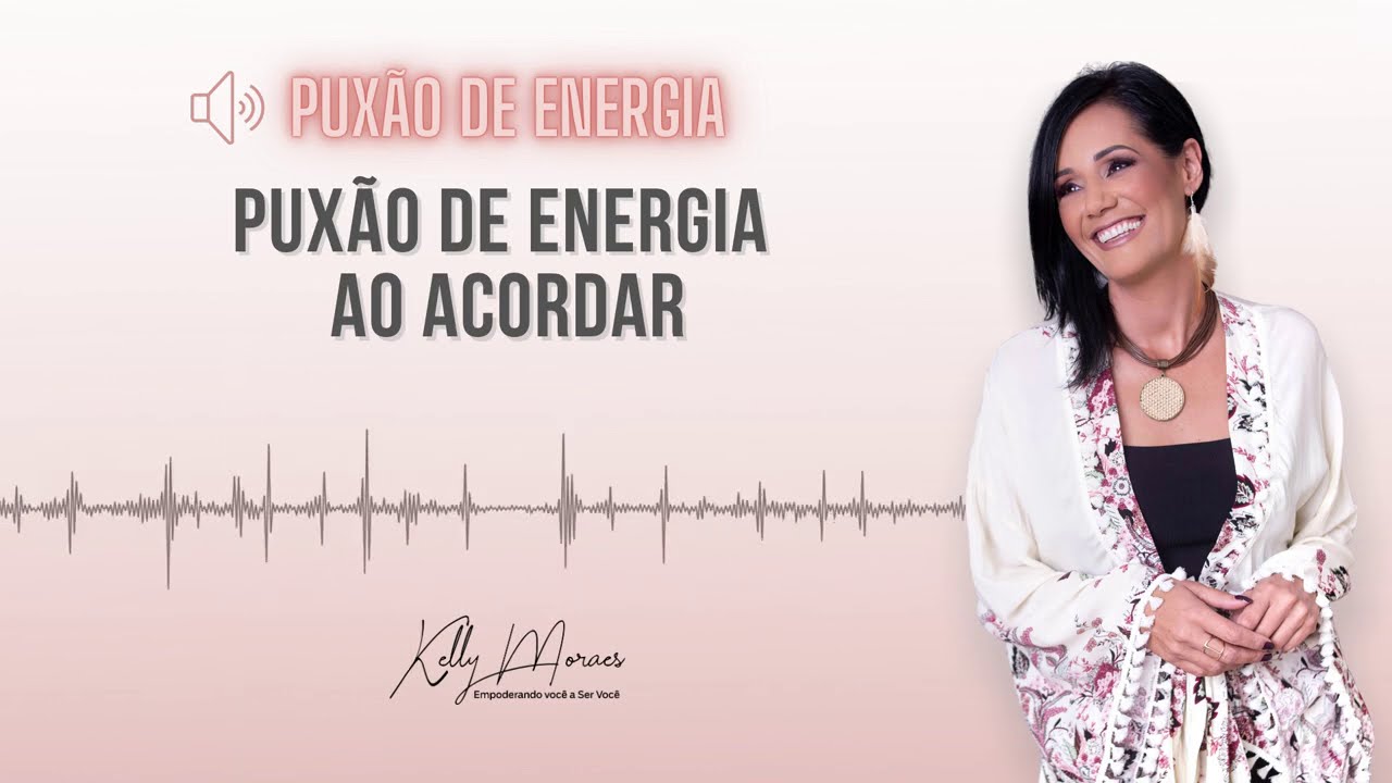 Puxão de Energia ao Acordar - Kelly Moraes