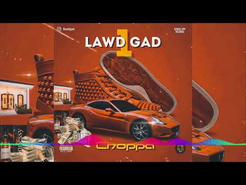 LawdGad- Choppa Choppingseason ( dowseuprecords)