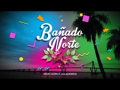 VIENTO NORTE FT. LOS ALONSITOS - Bañado Norte (Lyric Video)